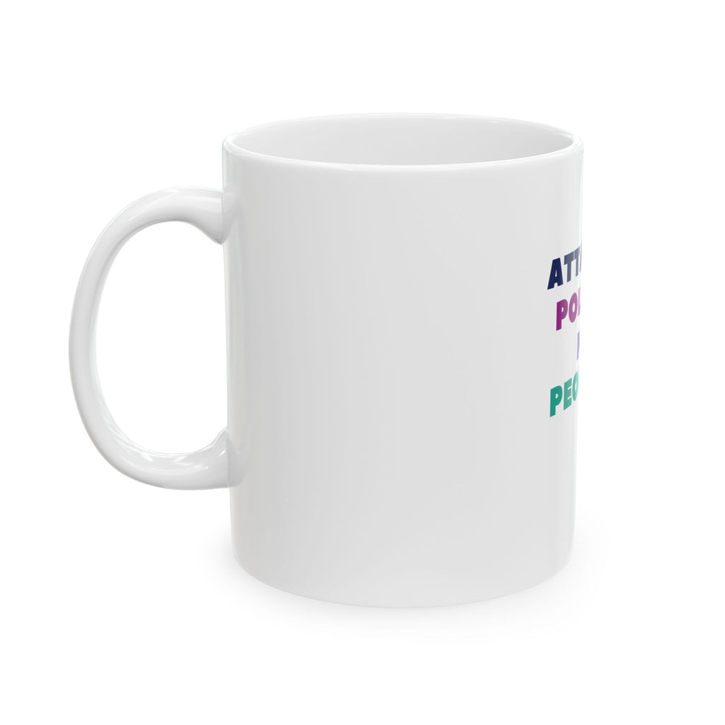 Attack Policy Not People Ceramic Mug — Progressive Political Activism Coffee Cup (11oz & 15oz)